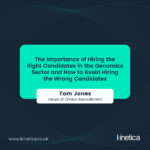 The Importance of Hiring the Right Candidates in the Genomics Sector and How to Avoid Hiring the Wrong Candidates